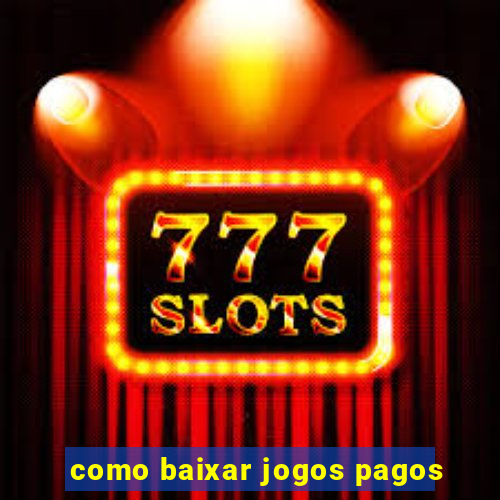 como baixar jogos pagos